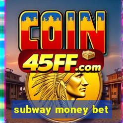 subway money bet